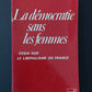 LA DÉMOCRATIE SANS LES FEMMES - ESSAI SUR LE LIBÉRALISME EN FRANCE