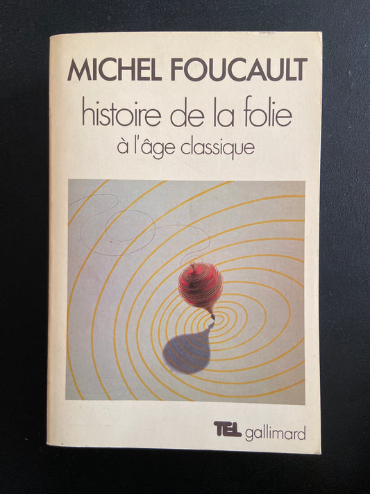 HISTOIRE DE LA FOLIE À L'ÂGE CLASSIQUE