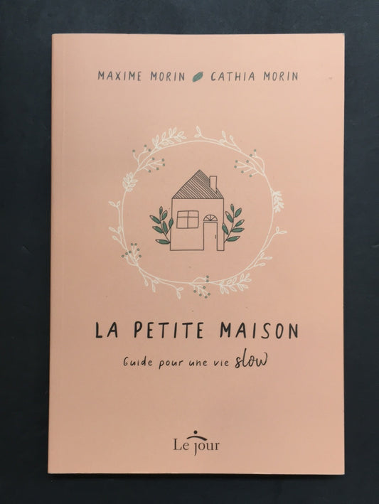 LA PETITE MAISON : GUIDE POUR UNE VIE SLOW