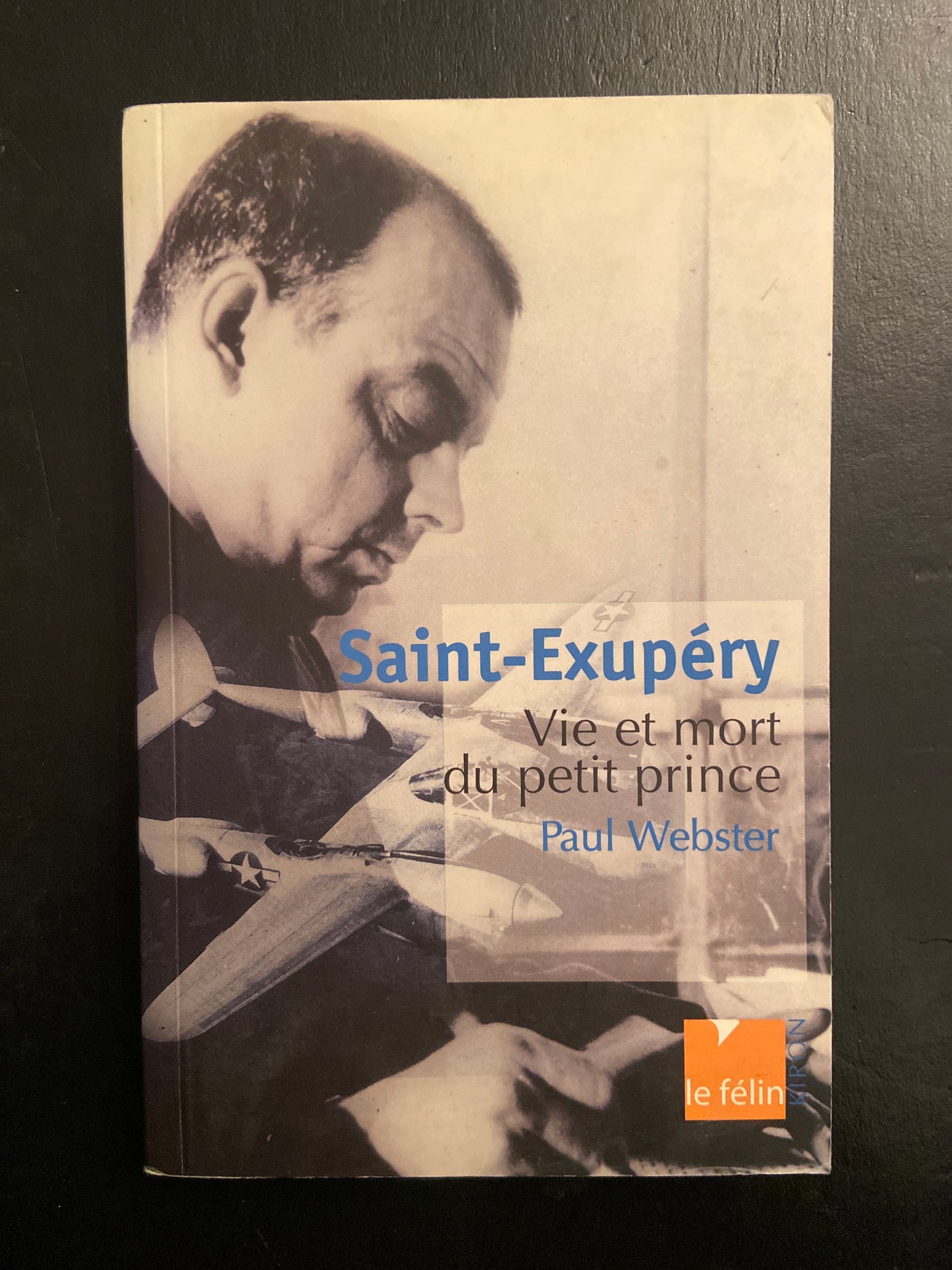 SAINT-EXUPÉRY - VIE ET MORT DU PETIT PRINCE