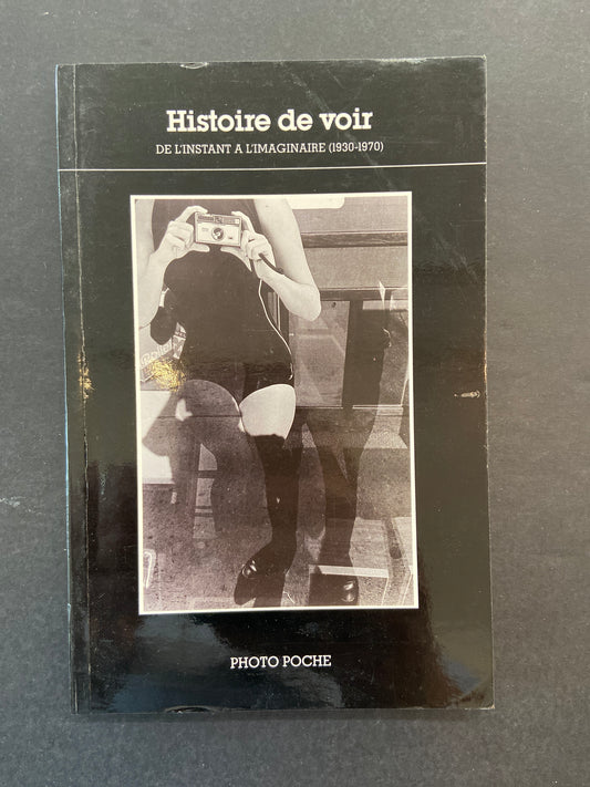 HISTOIRE DE VOIR - DE L'INSTANT À L'IMAGINAIRE (1930-1970)