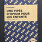 UNE PIPÉE D'OPIUM POUR LES ENFANTS