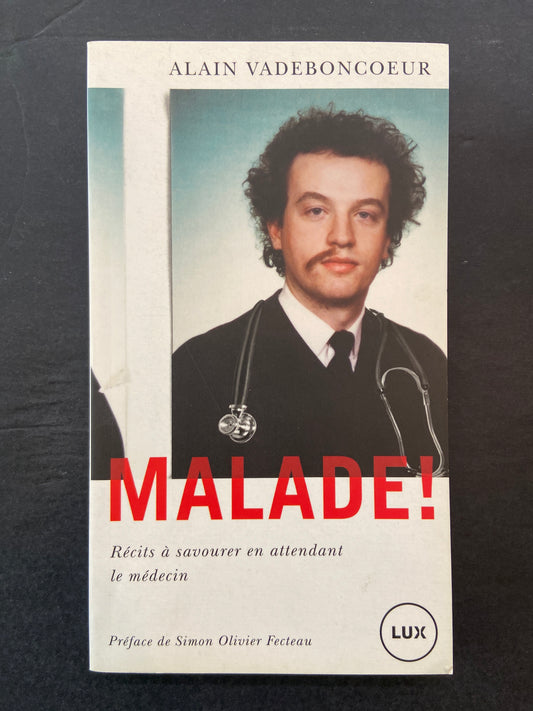 MALADE! RÉCITS À SAVOURER EN ATTENDANT LE MÉDECIN