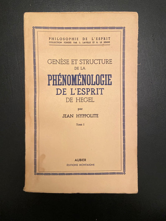 GENÈSE ET STRUCTURE DE LA PHÉNOMÉNOLOGIE DE L'ESPRIT DE HEGEL - TOME I et II