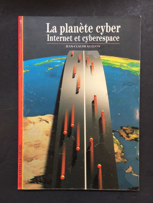 DÉCOUVERTES GALLIMARD - LA PLANÈTE CYBER - INTERNET ET CYBERESPACE