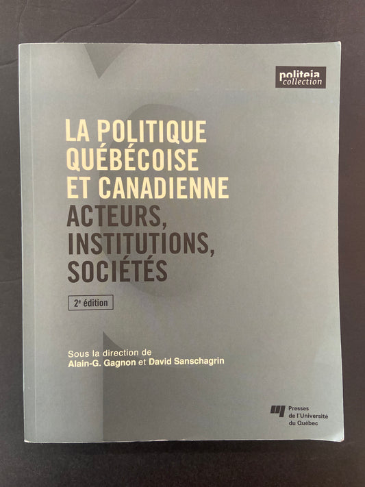 LA POLITIQUE QUÉBÉCOISE ET CANADIENNE: ACTEURS - INSTITUTIONS - SOCIÉTÉS