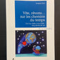 VITE RÊVONS... SUR LES CHEMINS DU TEMPS - DE L'AN 1600 À L'AN 2100: CINQ SIÈCLES DE VIE