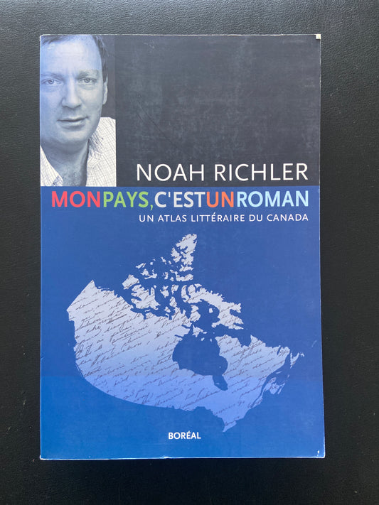 MON PAYS C'EST UN ROMAN - UN ATLAS LITTÉRAIRE DU CANADA
