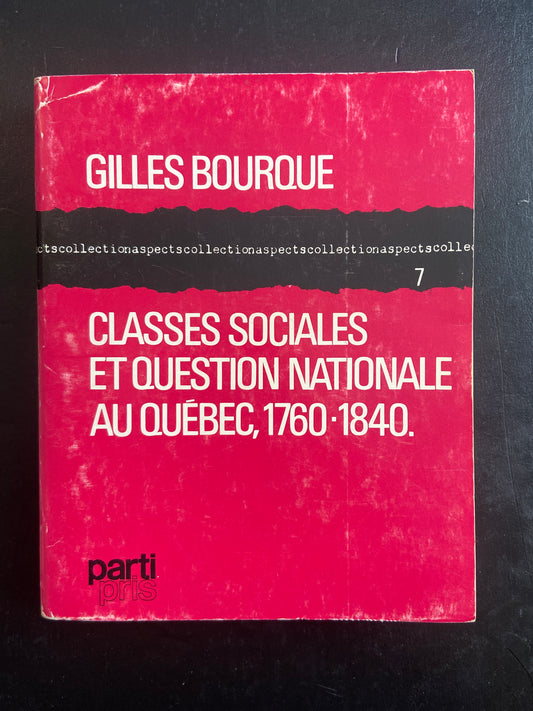 PARTI PRIS - CLASSES SOCIALES ET QUESTION NATIONALE AU QUÉBEC 1760-1840