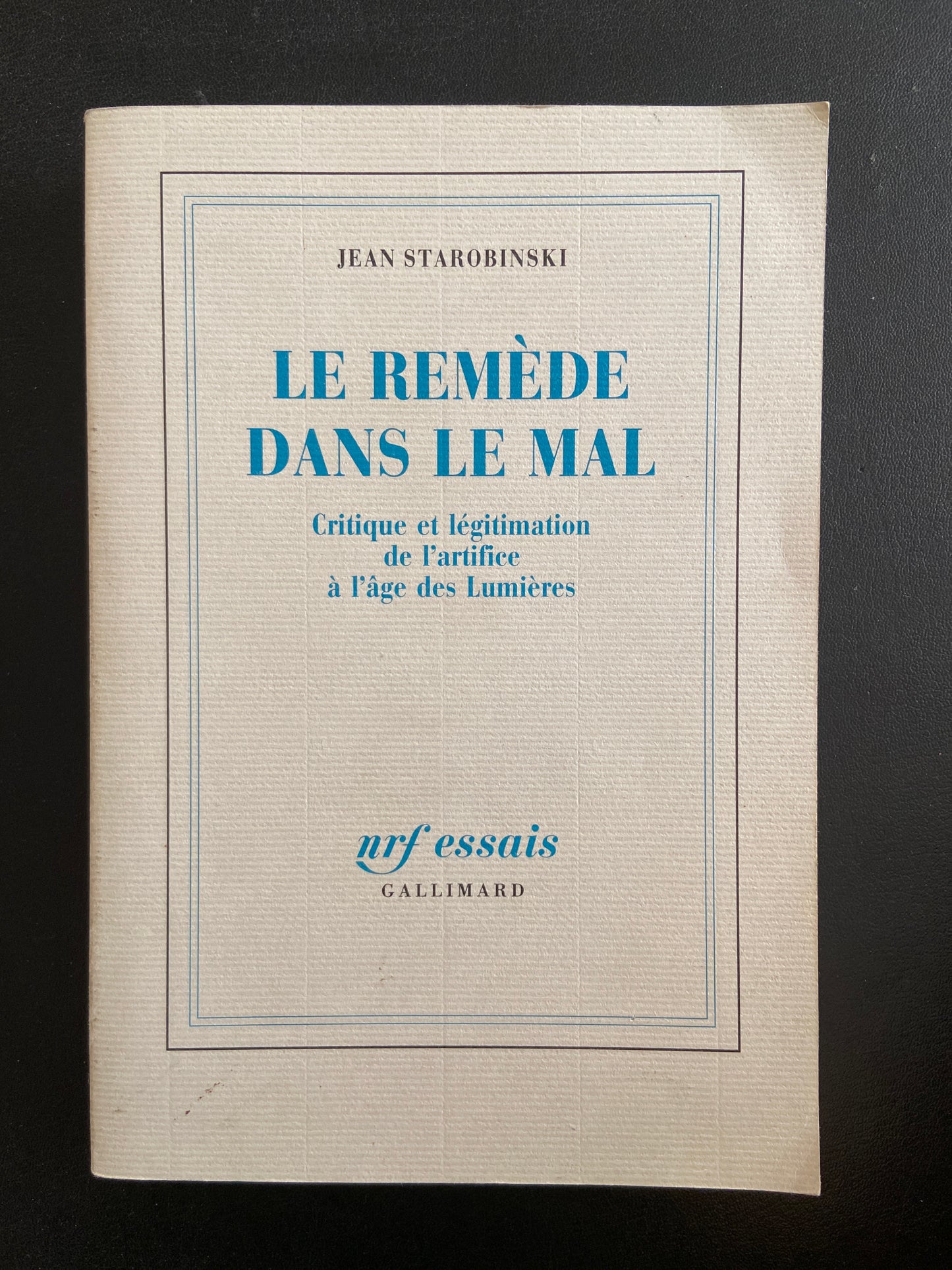 LE REMÈDE DANS LE MAL - CRITIQUE ET LÉGITIMATION DE L'ARTIFICE À L'ÂGE DES LUMIÈRES