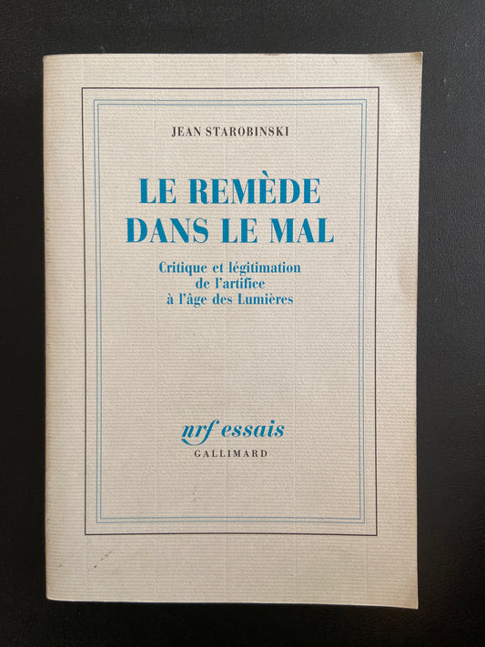 LE REMÈDE DANS LE MAL - CRITIQUE ET LÉGITIMATION DE L'ARTIFICE À L'ÂGE DES LUMIÈRES