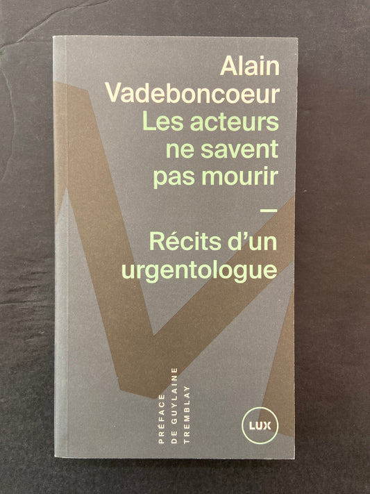 LES ACTEURS NE SAVENT PAS MOURIR - RÉCITS D'UN URGENTOLOGUE