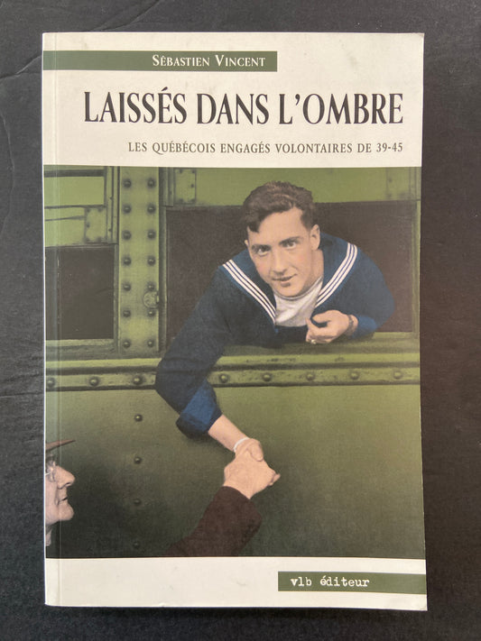 LAISSÉS DANS L'OMBRE - LES QUÉBÉCOIS ENGAGÉS VOLONTAIRES DE 39-45