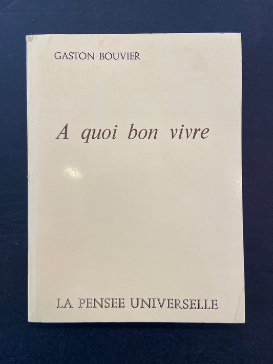 A QUOI BON VIVRE