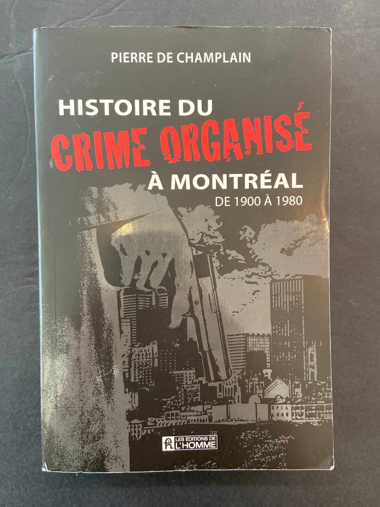 HISTOIRE DU CRIME ORGANISÉ À MONTRÉAL DE 1900 À 1980