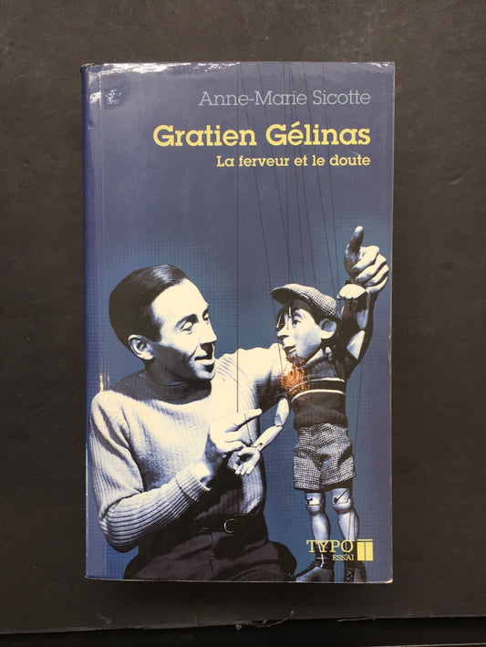GRATIEN GÉLINAS - LA FERVEUR ET LE DOUTE