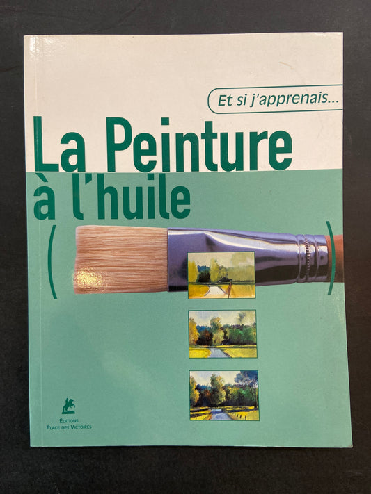 ET SI J'APPRENAIS… - LA PEINTURE À L'HUILE