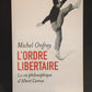 L'ORDRE LIBERTAIRE - LA VIE PHILOSOPHIQUE D'ALBERT CAMUS