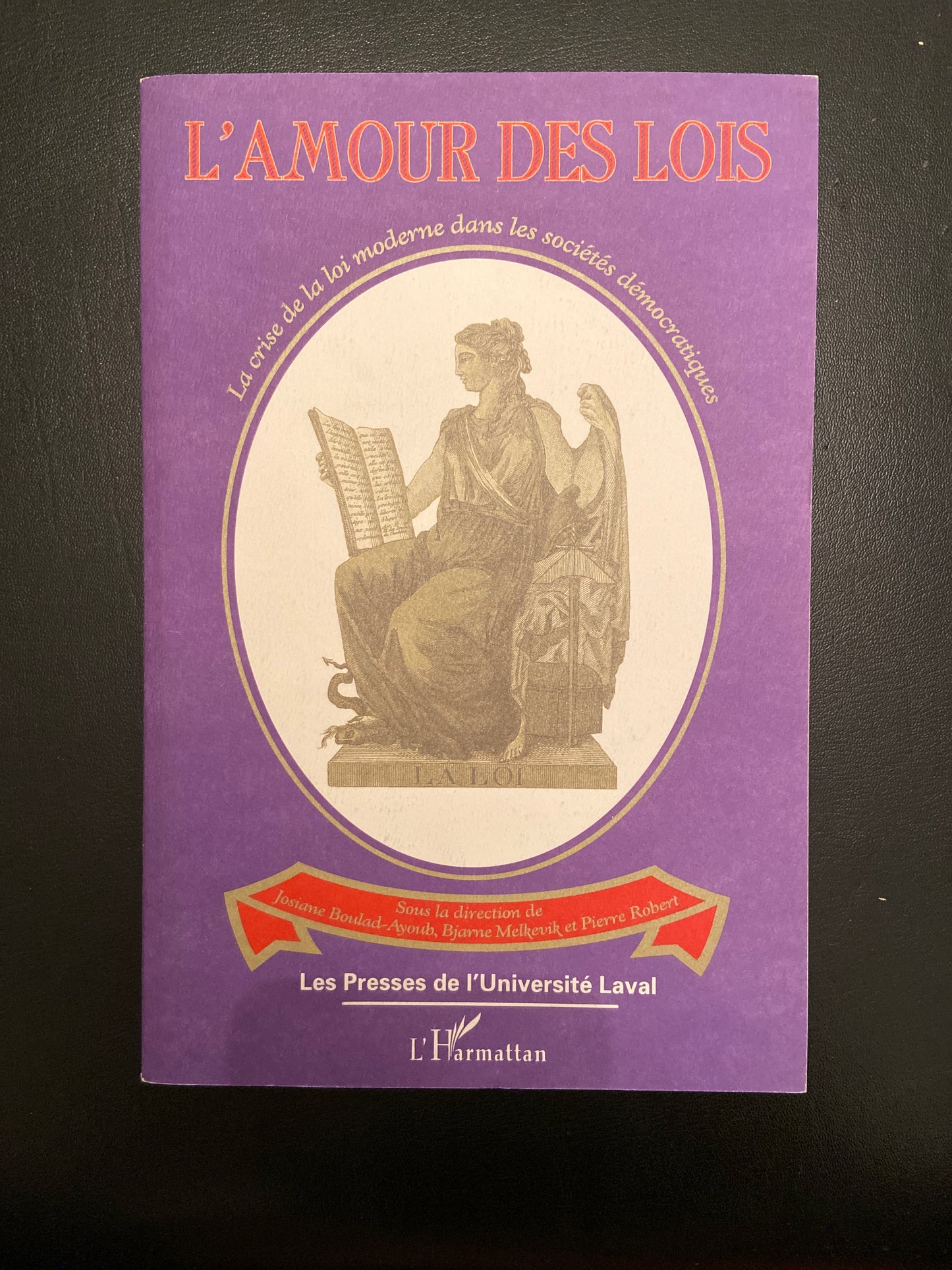L'AMOUR DES LOIS - LA CRISE DE LA LOI MODERNE DANS LES SOCIÉTÉS DÉMOCRATIQUES