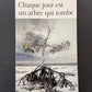 CHAQUE JOUR EST UN ARBRE QUI TOMBE