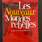 LES NOUVEAUX MONDES REBELLES - CONFLITS TERRORISME ET CONTESTATIONS