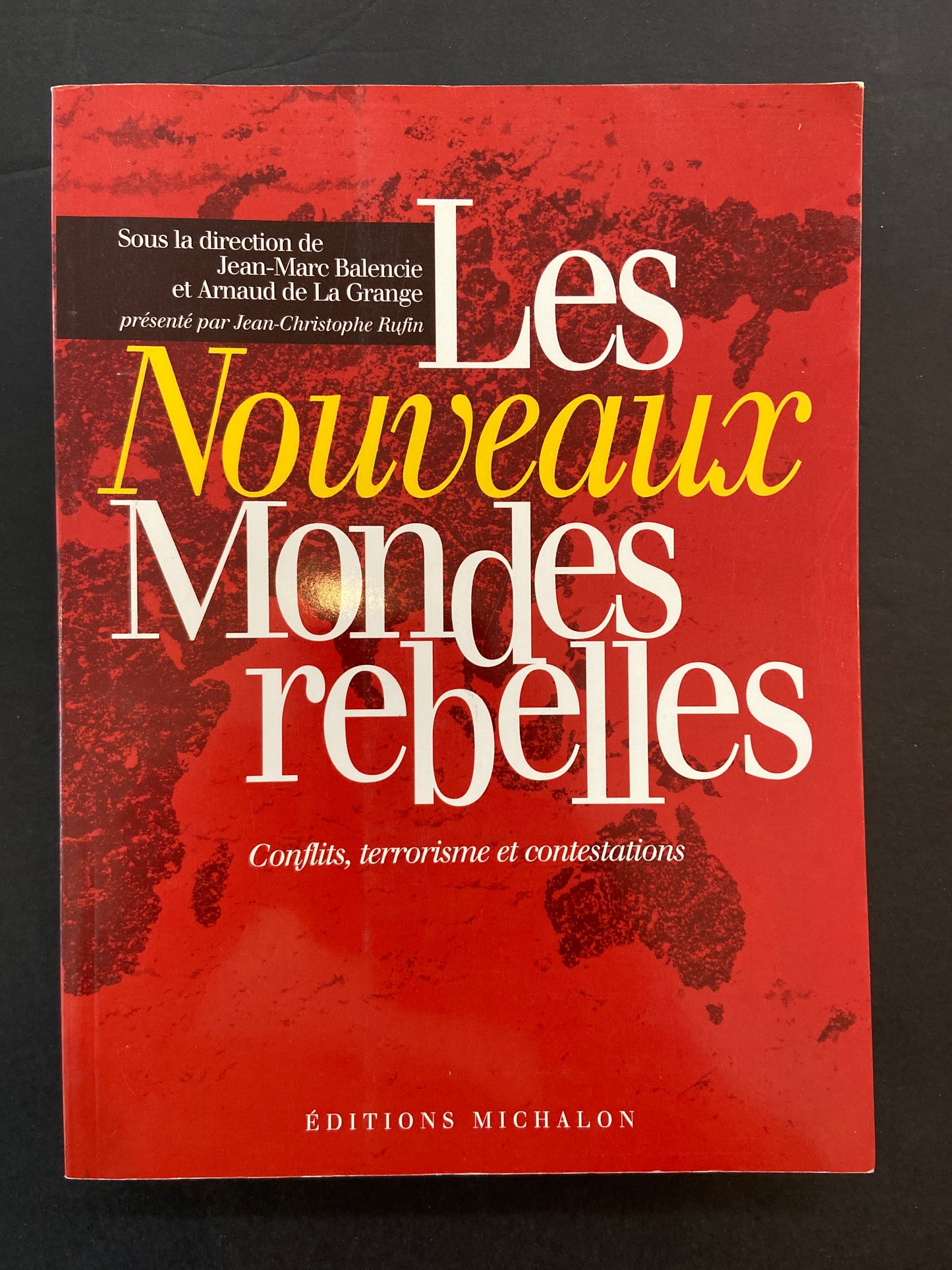 LES NOUVEAUX MONDES REBELLES - CONFLITS TERRORISME ET CONTESTATIONS