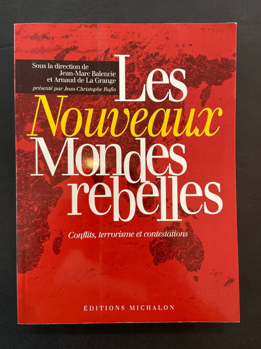 LES NOUVEAUX MONDES REBELLES - CONFLITS TERRORISME ET CONTESTATIONS