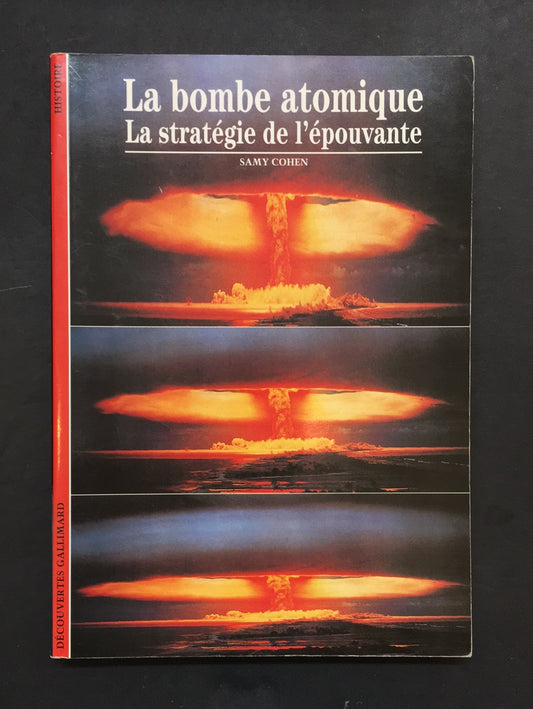 DÉCOUVERTES GALLIMARD - LA BOMBE ATOMIQUE - LA STRATÉGIE DE L'ÉPOUVANTE