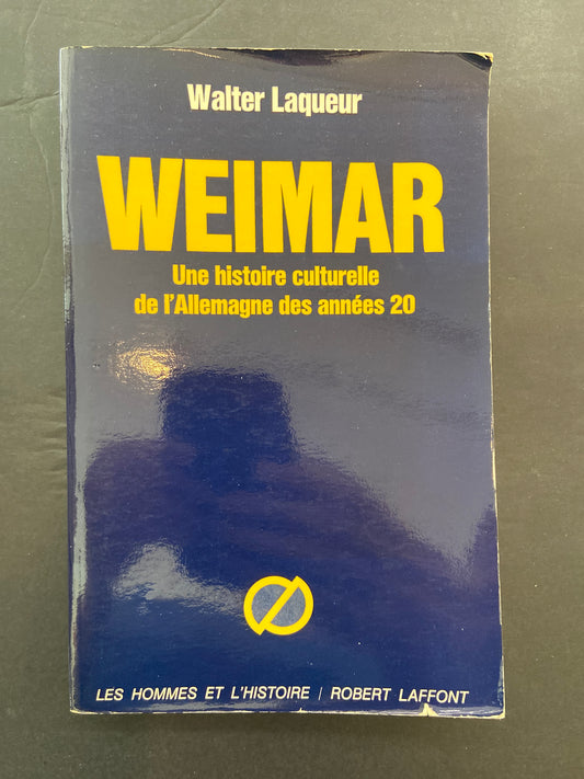 WEIMAR - UNE HISTOIRE CULTURELLE DE L'ALLEMAGNE DES ANNÉES 20