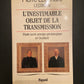 LEÇONS IV - L'INESTIMABLE OBJET DE LA TRANSMISSION - ÉTUDE SUR LE PRINCIPE GÉNÉALOGIQUE EN OCCIDENT