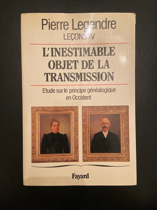 LEÇONS IV - L'INESTIMABLE OBJET DE LA TRANSMISSION - ÉTUDE SUR LE PRINCIPE GÉNÉALOGIQUE EN OCCIDENT