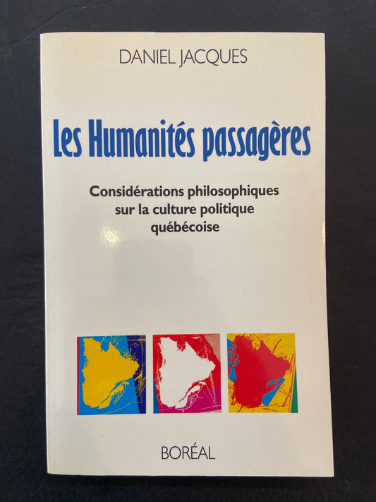 LES HUMANITÉS PASSAGÈRES - CONSIDÉRATIONS PHILOSOPHIQUES SUR LA CULTURE POLITIQUE QUÉBÉCOISE