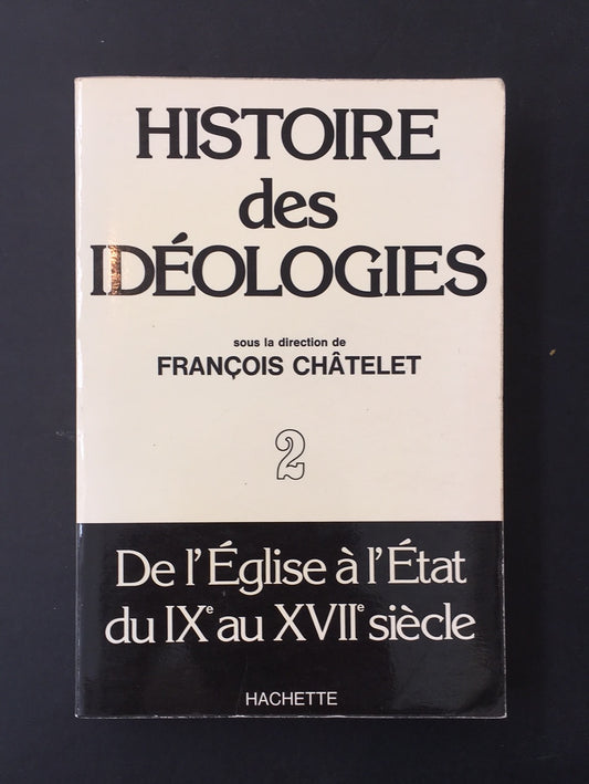 HISTOIRE DES IDÉOLOGIES - 2 - DE L'ÉGLISE À L'ÉTAT DU IXè AU XVIIè SIÈCLE