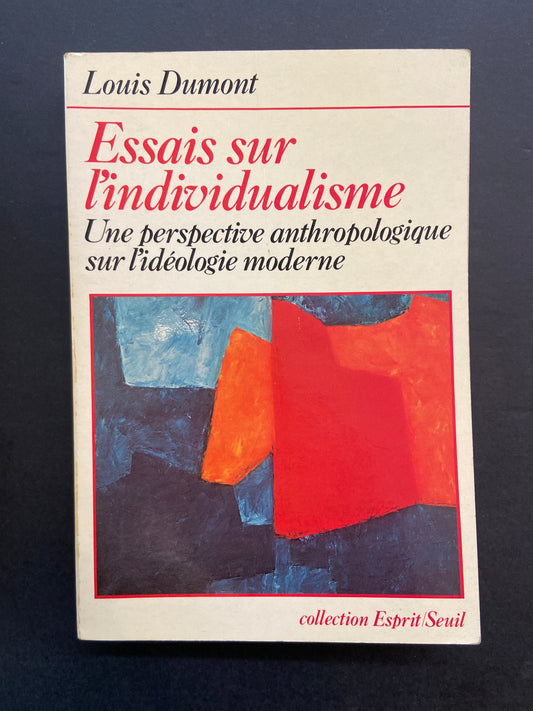 ESSAIS SUR L'INDIVIDUALISME - UNE PERSPECTIVE ANTHROPOLOGIQUE SUR L'IDÉOLOGIE MODERNE