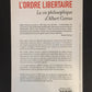 L'ORDRE LIBERTAIRE - LA VIE PHILOSOPHIQUE D'ALBERT CAMUS