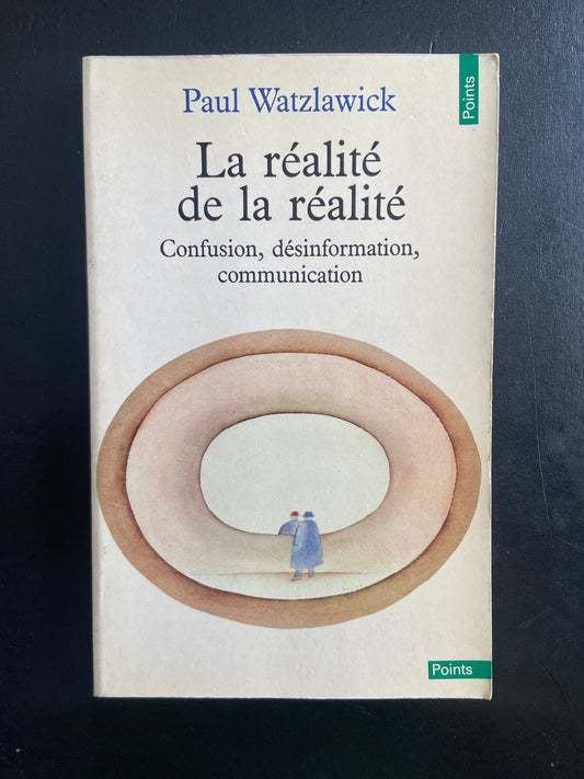 LA RÉALITÉ DE LA RÉALITÉ - CONFUSION, DÉSINFORMATION, COMMUNICATION