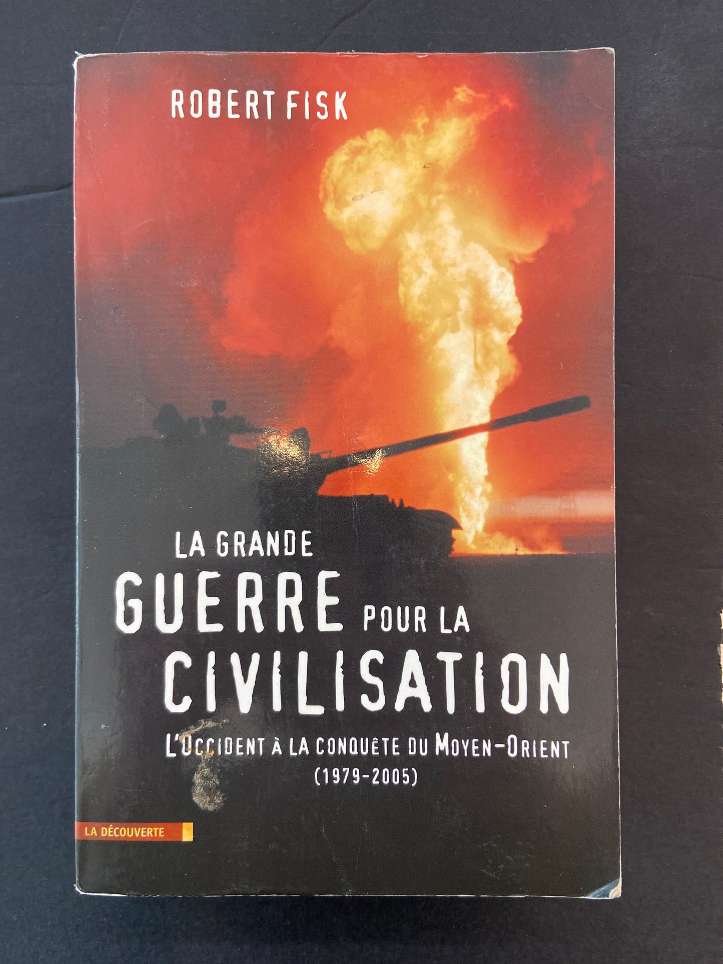 LA GRANDE GUERRE POUR LA CIVILISATION  - L'OCCIDENT À LA CONQUÊTE DU MOYEN-ORIENT (1979-2005)