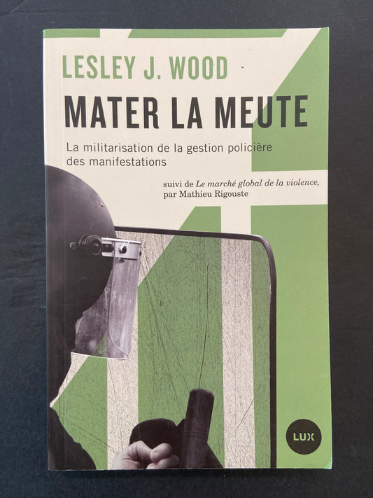 MATER LA MEUTE - LA MILITARISATION DE LA GESTION POLICIÈRE DES MANIFESTATIONS