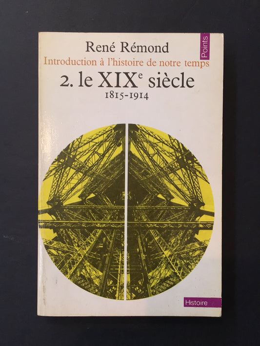 INTRODUCTION À L'HISTOIRE DE NOTRE TEMPS - T.02 LE XIXè SIÈCLE (1815-1914)