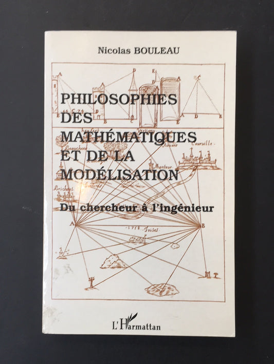 PHILOSOPHIES DES MATHÉMATIQUES ET DE LA MODÉLISATION - DU CHERCHEUR À L'INGÉNIEUR