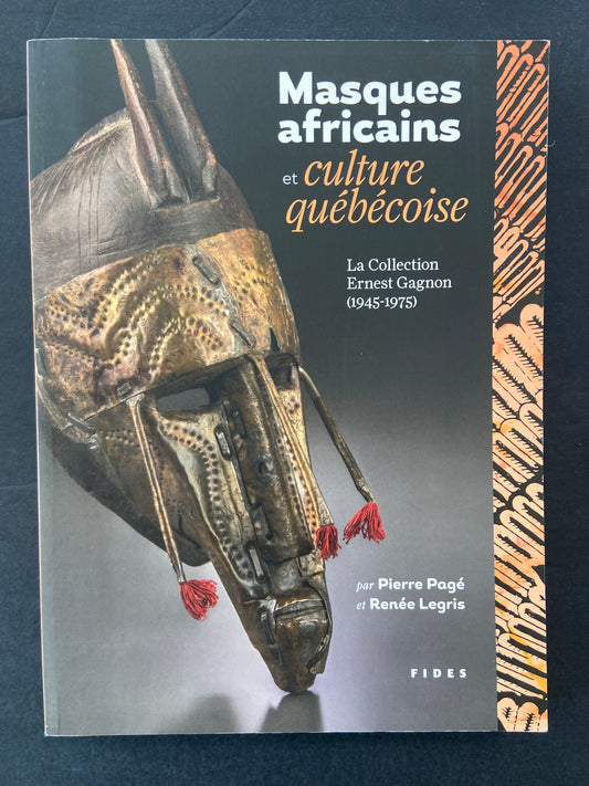 MASQUES AFRICAINS ET CULTURE QUÉBÉCOISE - LA COLLECTION ERNEST GAGNON