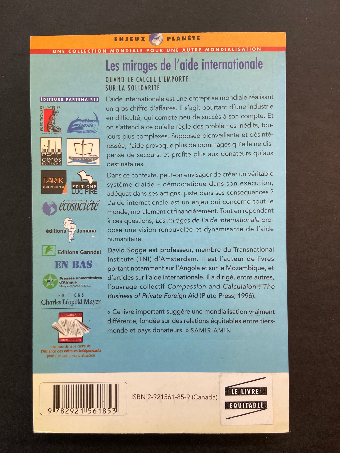 LES MIRAGES DE L'AIDE INTERNATIONALE - QUAND LE CALCUL L'EMPORTE SUR LA SOLIDARITÉ