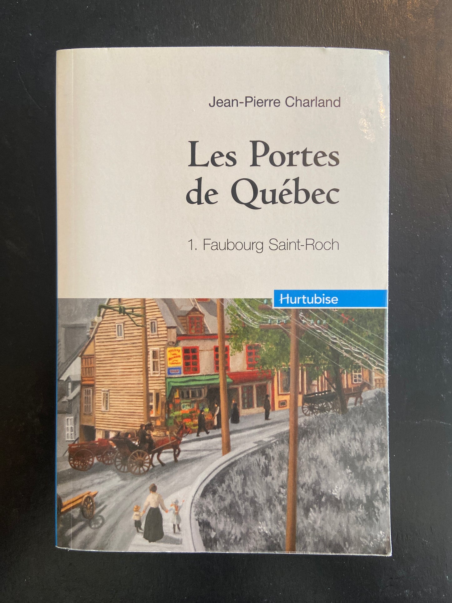 LES PORTES DE QUÉBEC T.01 FAUBOURG SAINT-ROCH