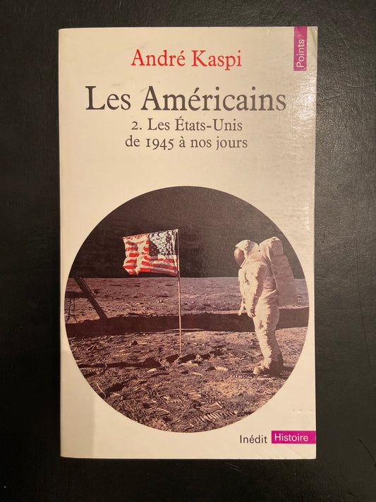 LES AMÉRICAINS - TOME 02 - LES ÉTATS-UNIS DE 1945 À NOS JOURS