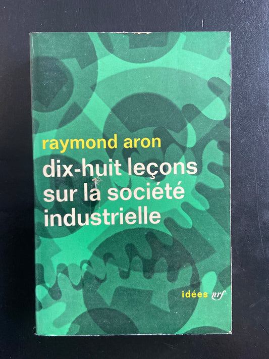 DIX-HUIT LEÇONS SUR LA SOCIÉTÉ INDUSTRIELLE