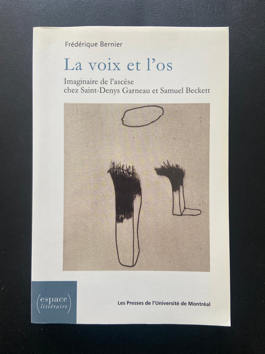LA VOIX ET L'OS - IMAGINAIRE DE L'ASCÈSE CHEZ SAINT-DENYS GARNEAU ET SAMUEL BECKETT