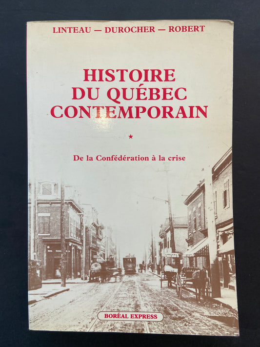 HISTOIRE DU QUÉBEC CONTEMPORAIN - TOME 01 DE LA CONFÉDÉRATION À LA CRISE
