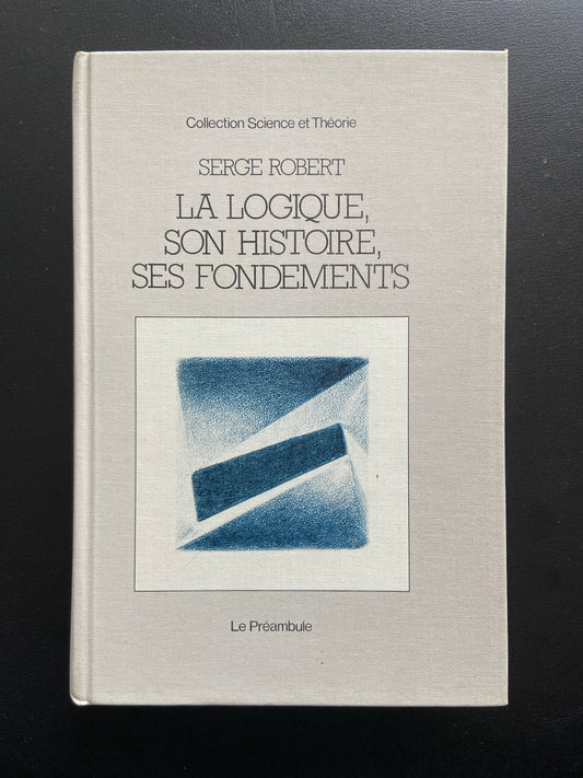 LA LOGIQUE, SON HISTOIRE, SES FONDEMENTS