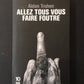 ALLEZ TOUS VOUS FAIRE FOUTRE