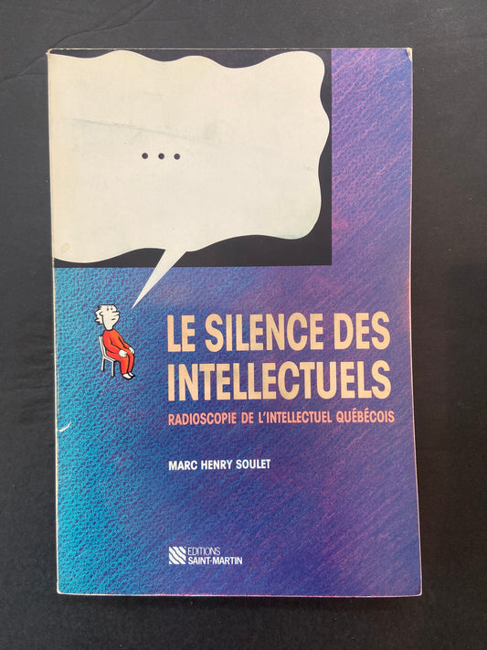 LE SILENCE DES INTELLECTUELS - RADIOSCOPIE DE L'INTELLECTUEL QUÉBÉCOIS